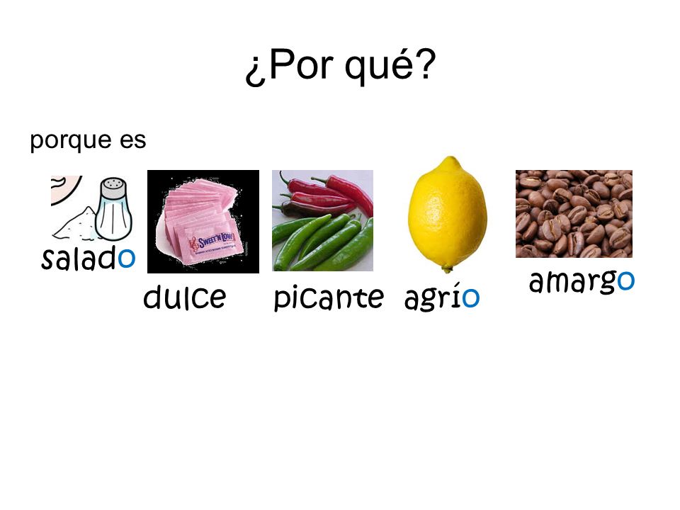 ¿Por qué porque es salado amargo dulce picante agrío
