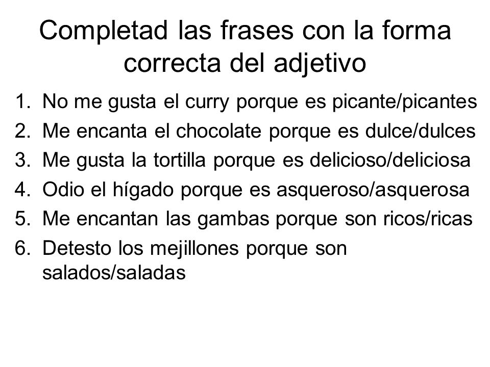 Completad las frases con la forma correcta del adjetivo