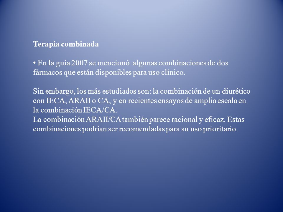 Terapia combinada En la guía 2007 se mencionó algunas combinaciones de dos fármacos que están disponibles para uso clínico.