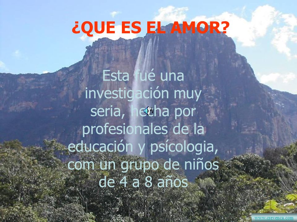 ¿QUE ES EL AMOR Esta fué una investigación muy seria, hecha por profesionales de la educación y psícologia, com un grupo de niños de 4 a 8 años.