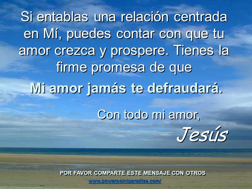 Mi amor jamás te defraudará. POR FAVOR COMPARTE ESTE MENSAJE CON OTROS