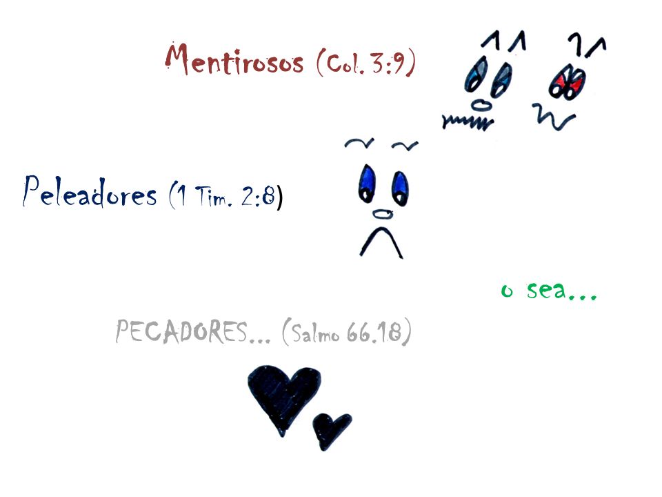 Peleadores (1 Tim. 2:8) Mentirosos (Col. 3:9) o sea...