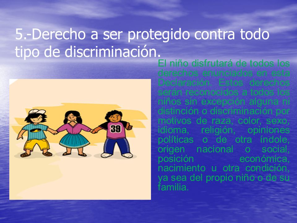 5.-Derecho a ser protegido contra todo tipo de discriminación.