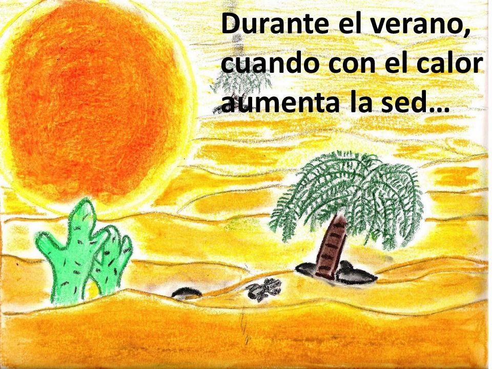 Durante el verano, cuando con el calor aumenta la sed…