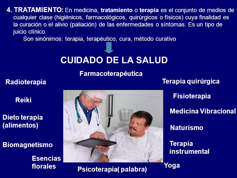 4. TRATAMIENTO: En medicina, tratamiento o terapia es el conjunto de medios de