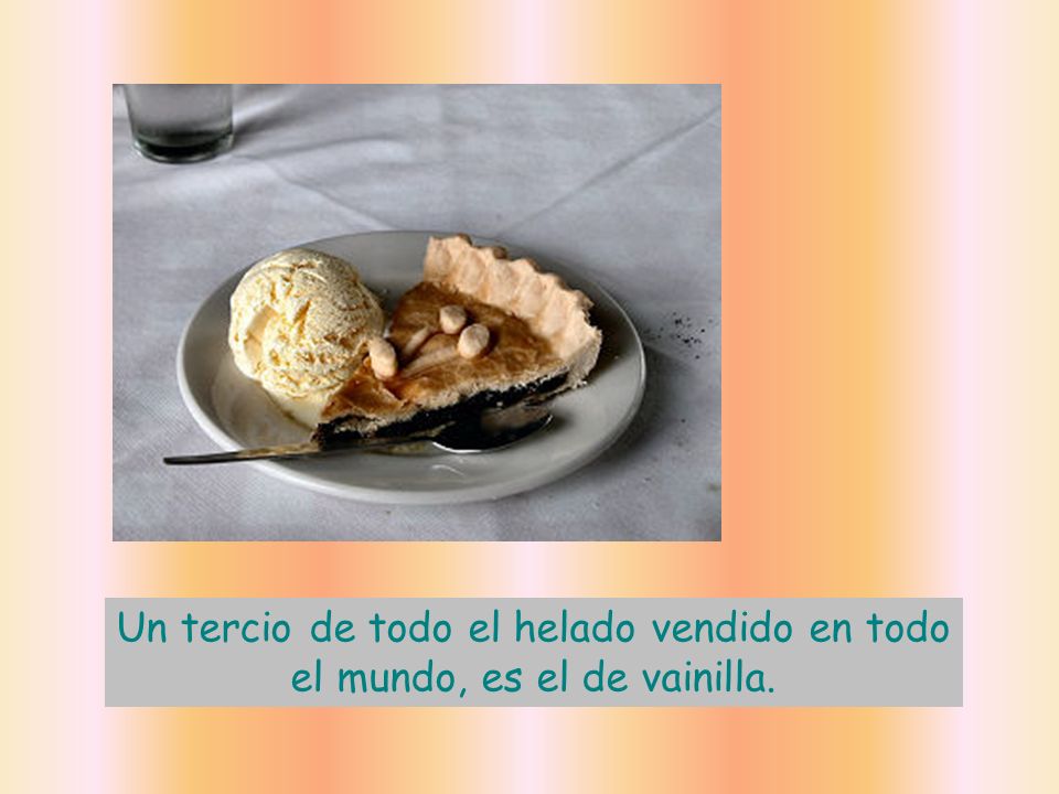 Un tercio de todo el helado vendido en todo el mundo, es el de vainilla.