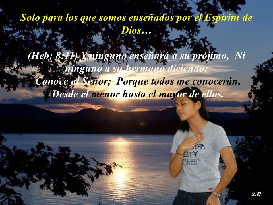 Solo para los que somos enseñados por el Espíritu de Dios…