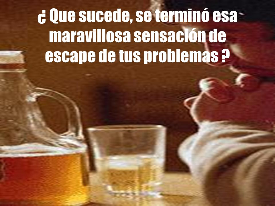¿ Que sucede, se terminó esa maravillosa sensación de escape de tus problemas