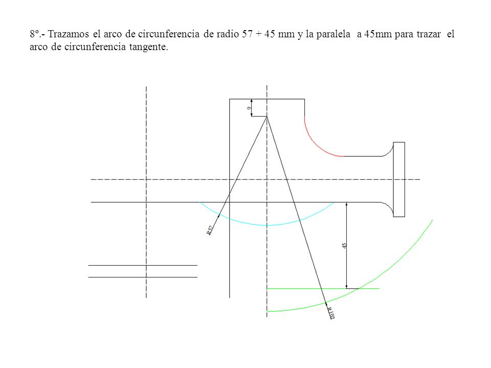8º.- Trazamos el arco de circunferencia de radio mm y la paralela a 45mm para trazar el arco de circunferencia tangente.