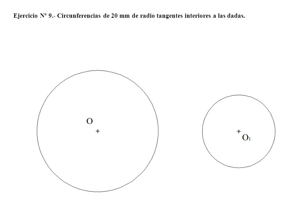 Ejercicio Nº 9.- Circunferencias de 20 mm de radio tangentes interiores a las dadas.