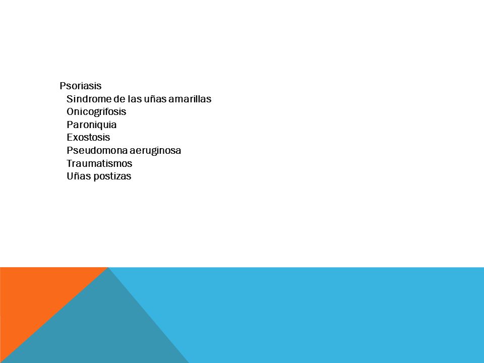 Psoriasis Sindrome de las uñas amarillas Onicogrifosis Paroniquia Exostosis Pseudomona aeruginosa Traumatismos Uñas postizas