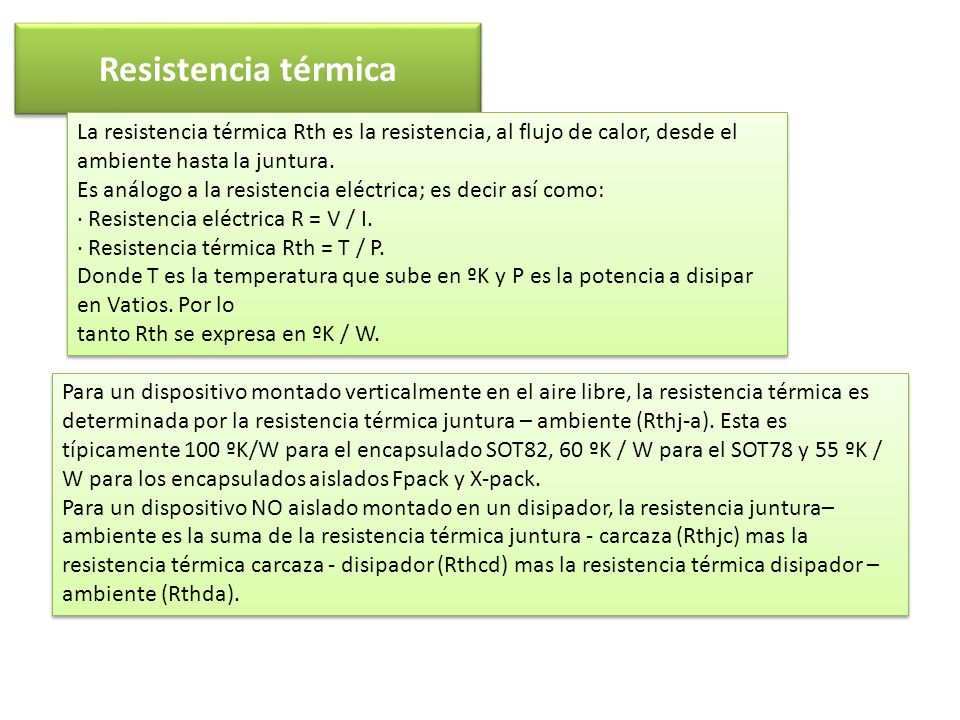 Resistencia térmica La resistencia térmica Rth es la resistencia, al flujo de calor, desde el ambiente hasta la juntura.