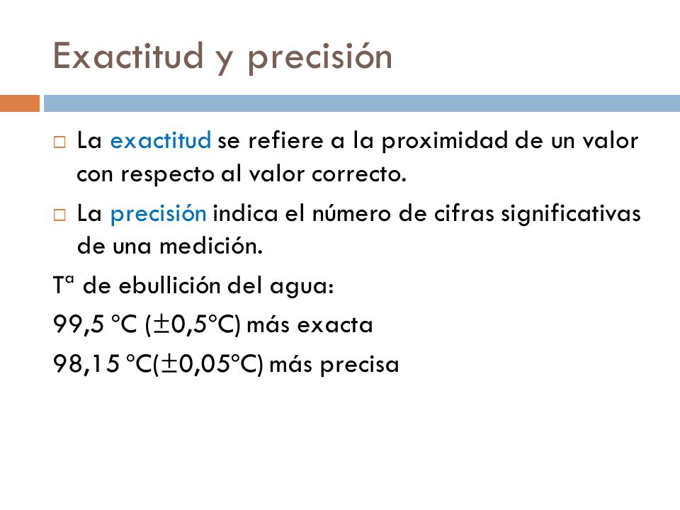 Exactitud y precisión La exactitud se refiere a la proximidad de un valor con respecto al valor correcto.