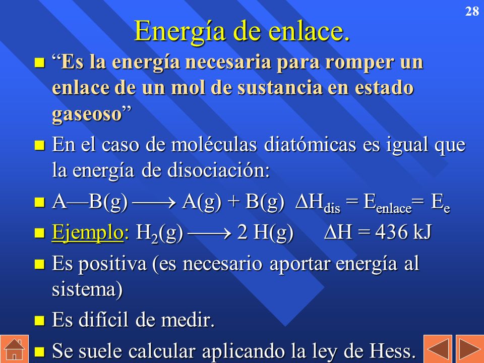 Energía de enlace. Es la energía necesaria para romper un enlace de un mol de sustancia en estado gaseoso