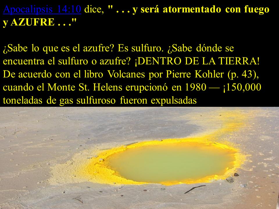 Apocalipsis 14:10 dice, y será atormentado con fuego y AZUFRE