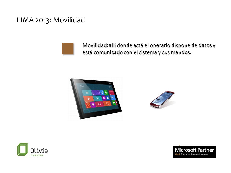 LIMA 2013: Movilidad Movilidad: allí donde esté el operario dispone de datos y está comunicado con el sistema y sus mandos.
