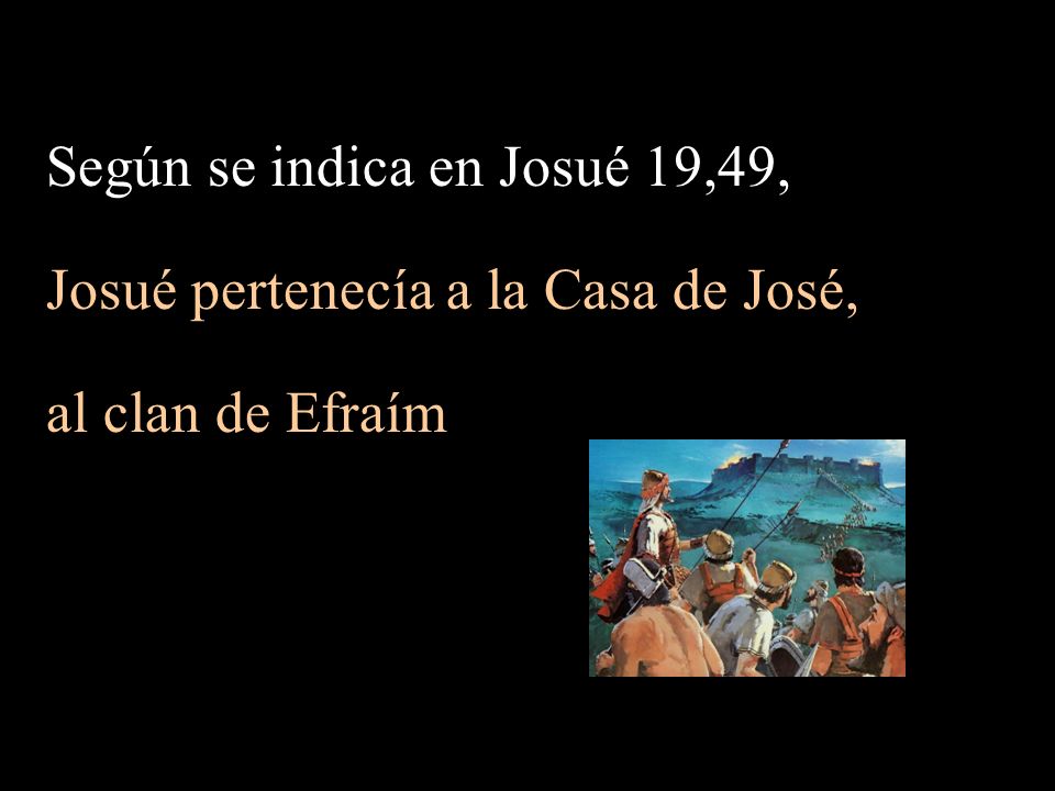 Según se indica en Josué 19,49, Josué pertenecía a la Casa de José,