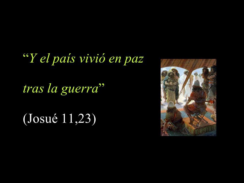 Y el país vivió en paz tras la guerra (Josué 11,23)