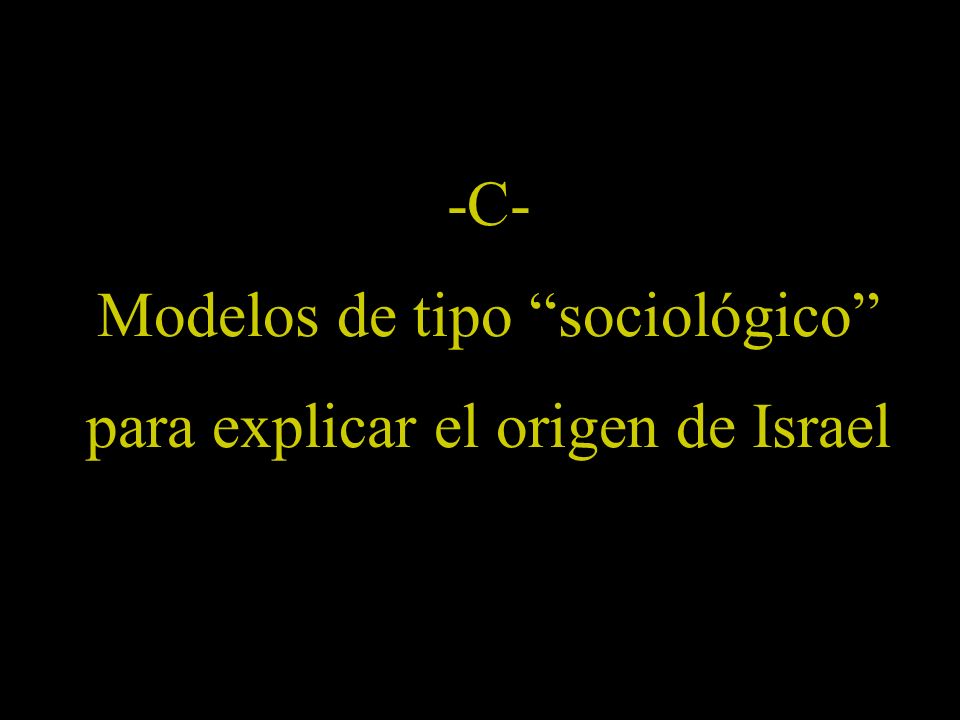 -C- Modelos de tipo sociológico para explicar el origen de Israel