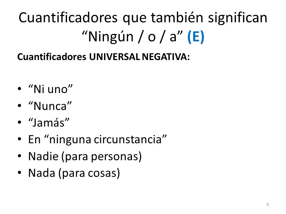 Cuantificadores que también significan Ningún / o / a (E)
