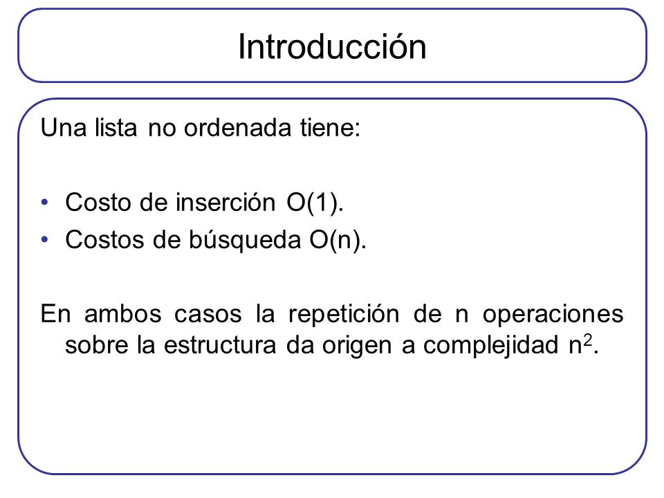 Introducción Una lista no ordenada tiene: Costo de inserción O(1).