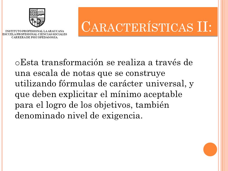 Características II: INSTITUTO PROFESIONAL LA ARAUCANA. ESCUELA PROFESIONAL CIENCIAS SOCIALES CARRERA DE PSICOPEDAGOGÍA.