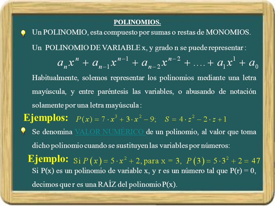 POLINOMIOS. Un POLINOMIO, esta compuesto por sumas o restas de MONOMIOS. Un POLINOMIO DE VARIABLE x, y grado n se puede representar :