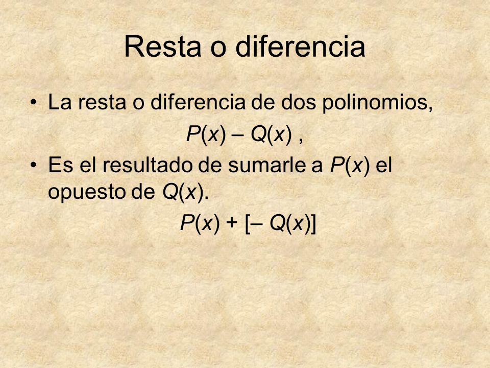 Resta o diferencia La resta o diferencia de dos polinomios,
