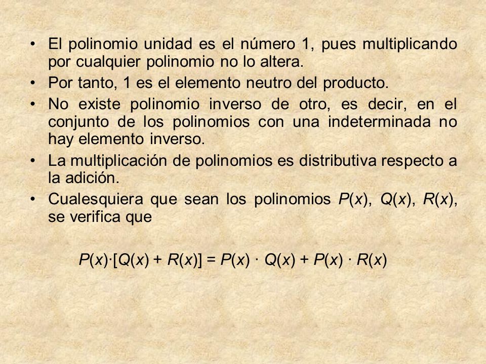 El polinomio unidad es el número 1, pues multiplicando por cualquier polinomio no lo altera.