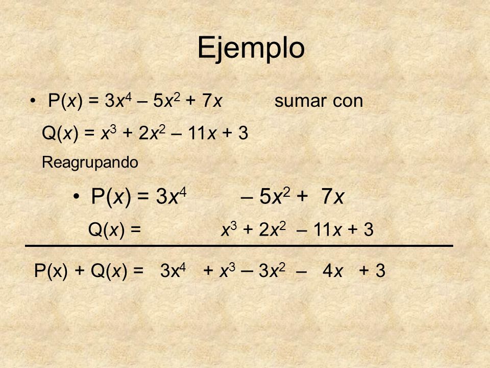 Ejemplo P(x) = 3x4 – 5x2 + 7x P(x) = 3x4 – 5x2 + 7x sumar con