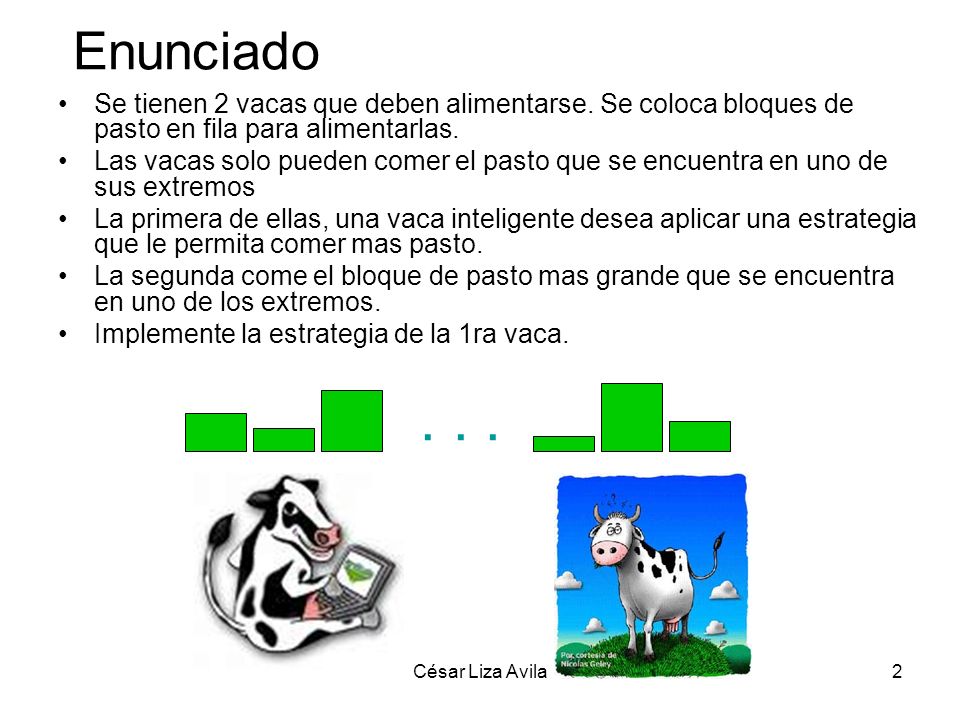 Enunciado Se tienen 2 vacas que deben alimentarse. Se coloca bloques de pasto en fila para alimentarlas.