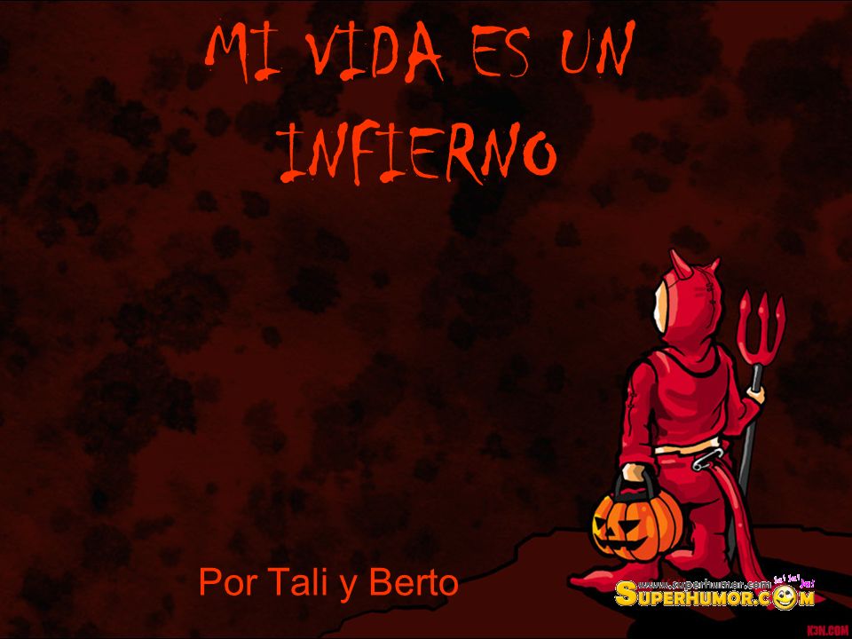 MI VIDA ES UN INFIERNO Por Tali y Berto