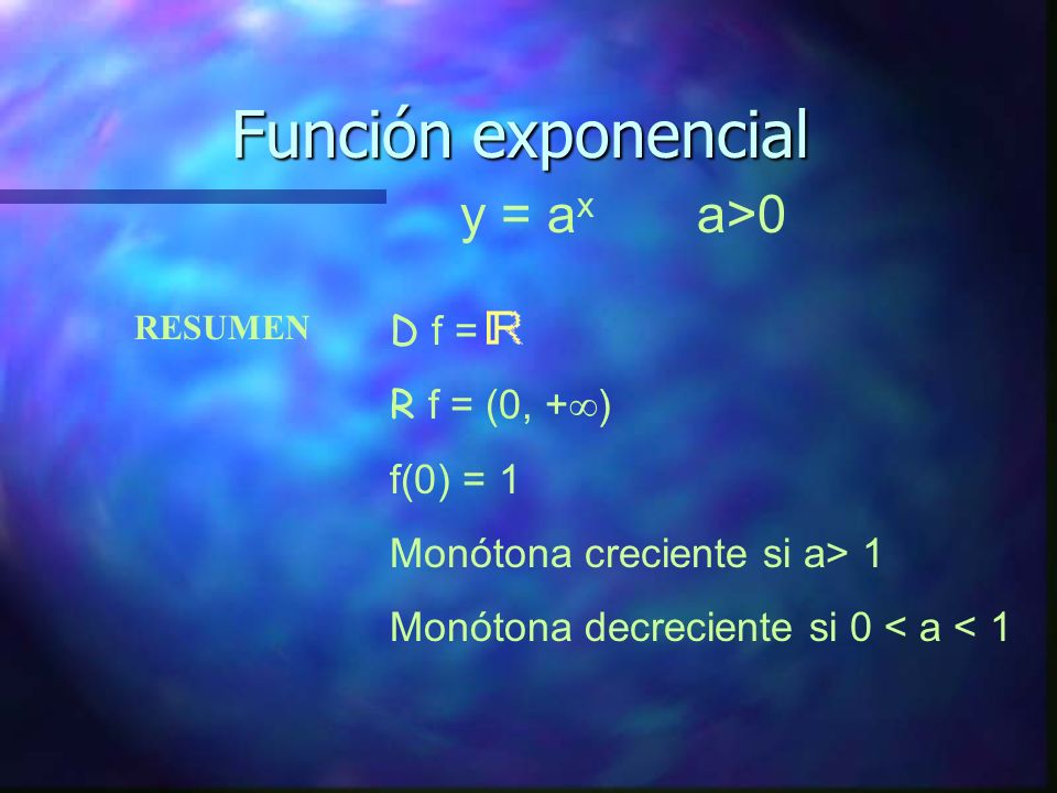 Función exponencial y = ax a>0 D f = R f = (0, +) f(0) = 1