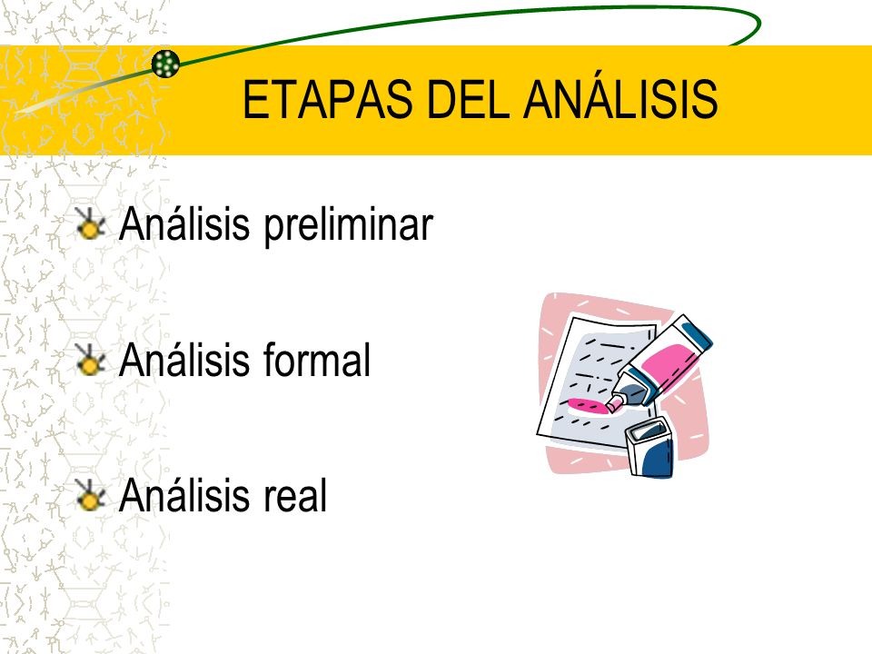 ETAPAS DEL ANÁLISIS Análisis preliminar Análisis formal Análisis real
