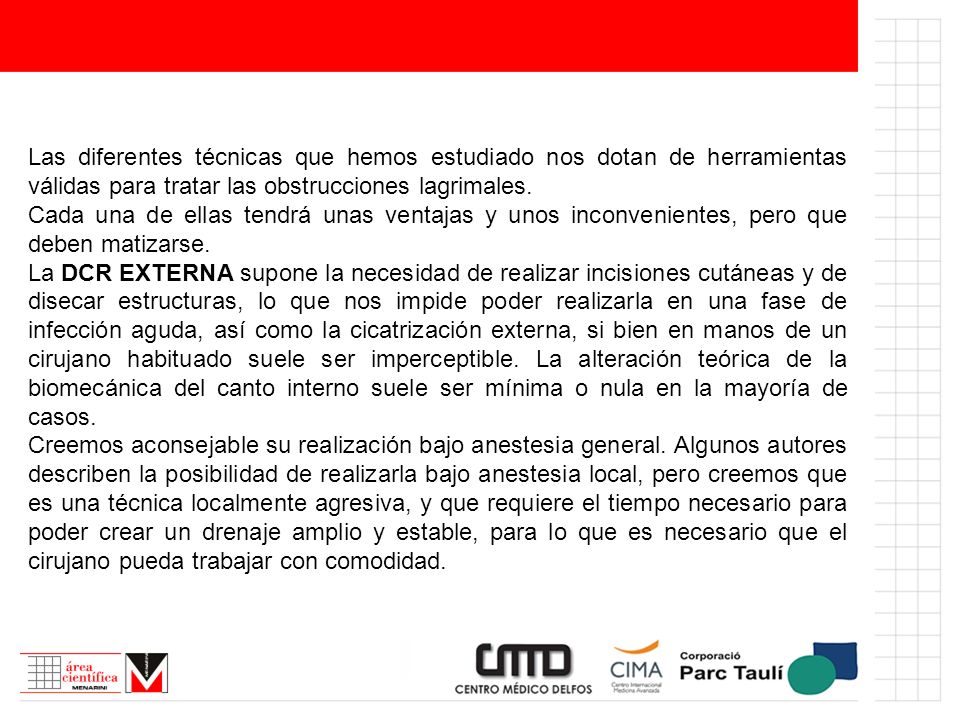 Las diferentes técnicas que hemos estudiado nos dotan de herramientas válidas para tratar las obstrucciones lagrimales.
