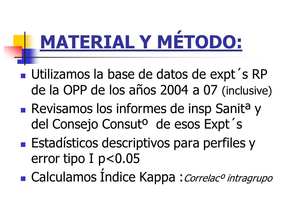MATERIAL Y MÉTODO: Utilizamos la base de datos de expt´s RP de la OPP de los años 2004 a 07 (inclusive)