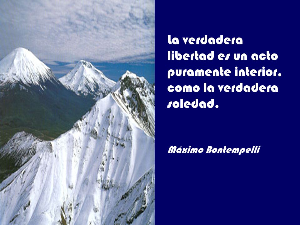 La verdadera libertad es un acto puramente interior, como la verdadera soledad.