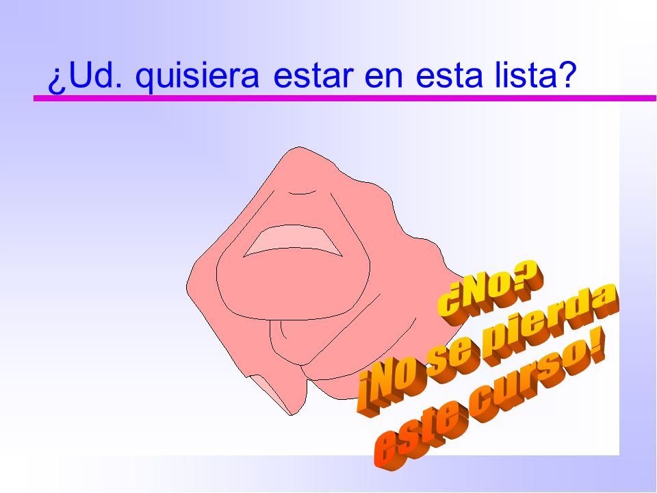 ¿Ud. quisiera estar en esta lista