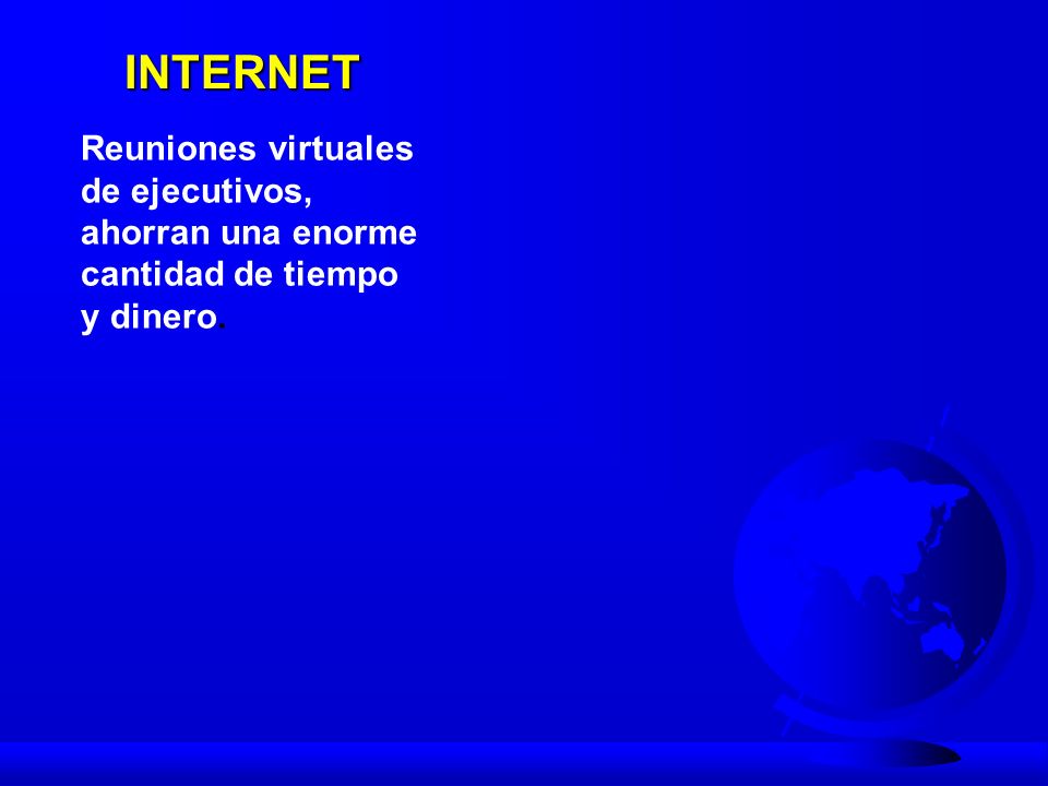 INTERNET Reuniones virtuales de ejecutivos, ahorran una enorme cantidad de tiempo y dinero.