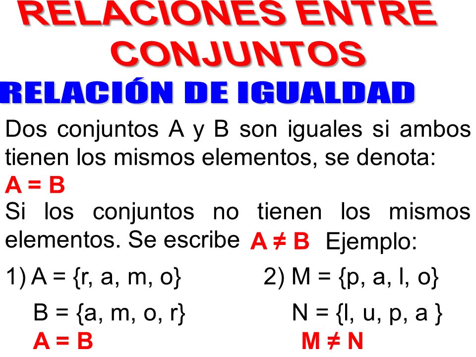 Si los conjuntos no tienen los mismos elementos. Se escribe A ≠ B