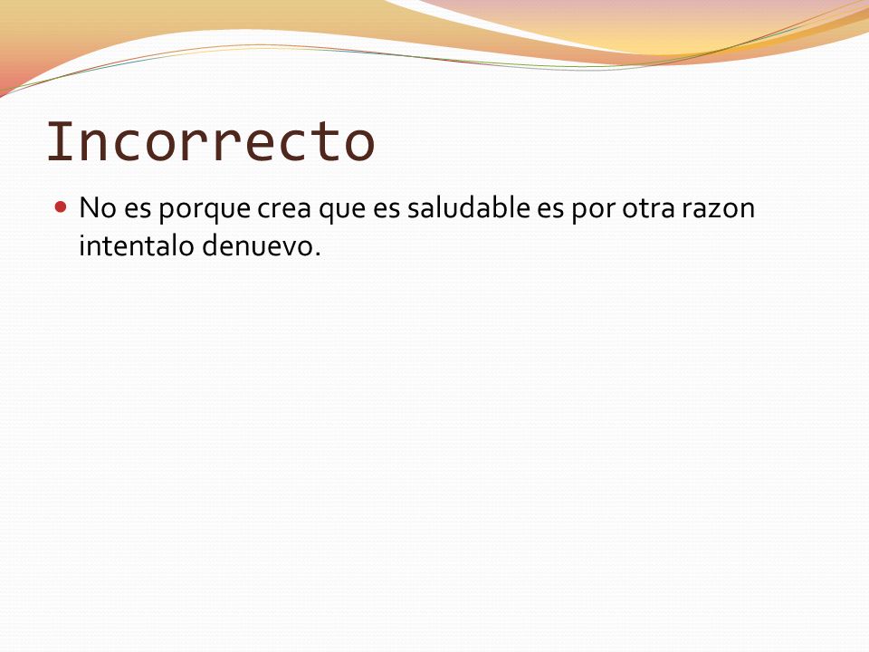 Incorrecto No es porque crea que es saludable es por otra razon intentalo denuevo.