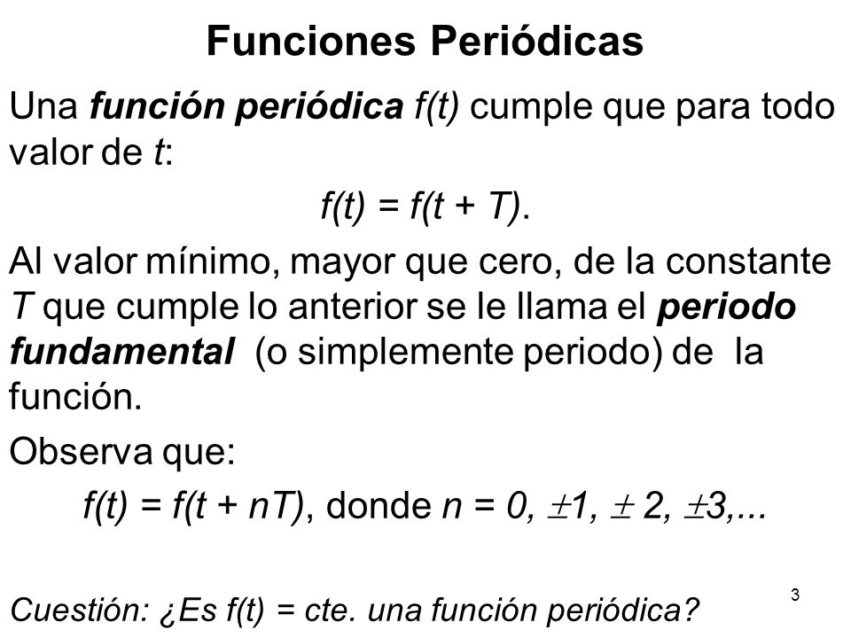 f(t) = f(t + nT), donde n = 0, 1,  2, 3,...