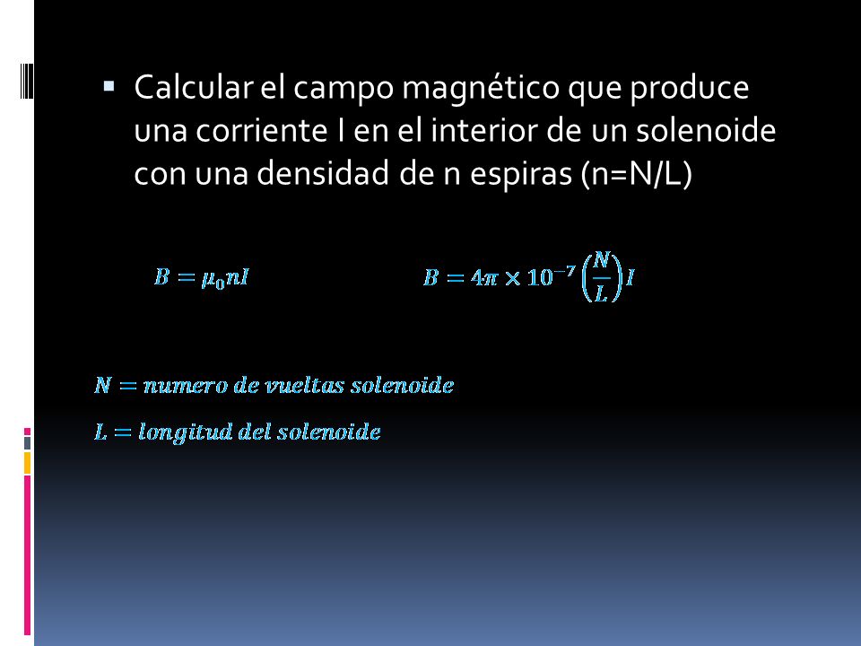 Calcular el campo magnético que produce una corriente I en el interior de un solenoide con una densidad de n espiras (n=N/L)