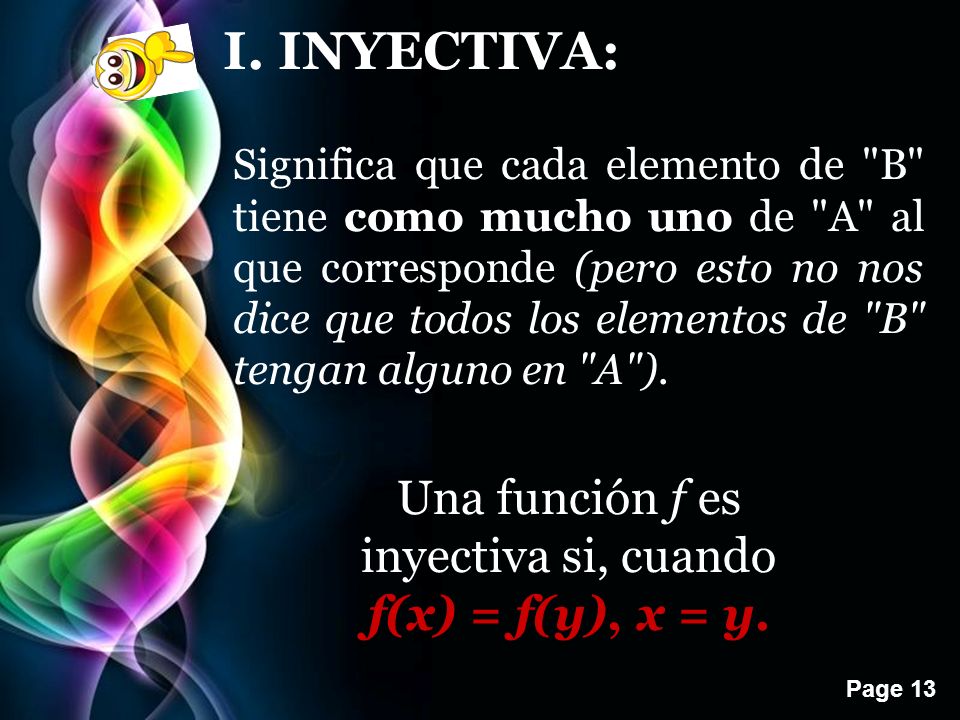 Una función f es inyectiva si, cuando f(x) = f(y), x = y.