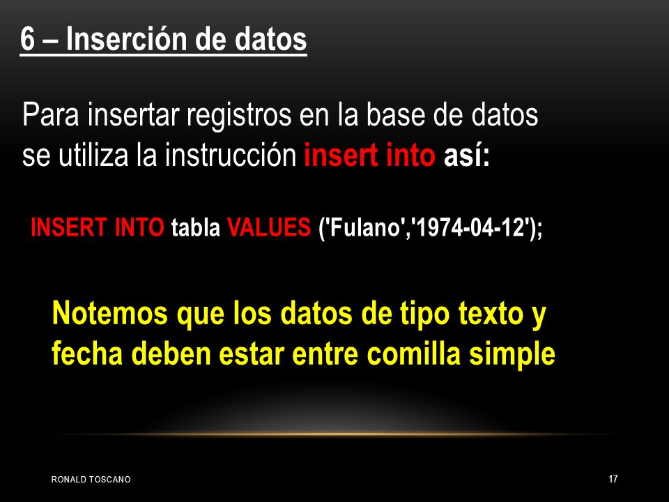 6 – Inserción de datos Para insertar registros en la base de datos se utiliza la instrucción insert into así: