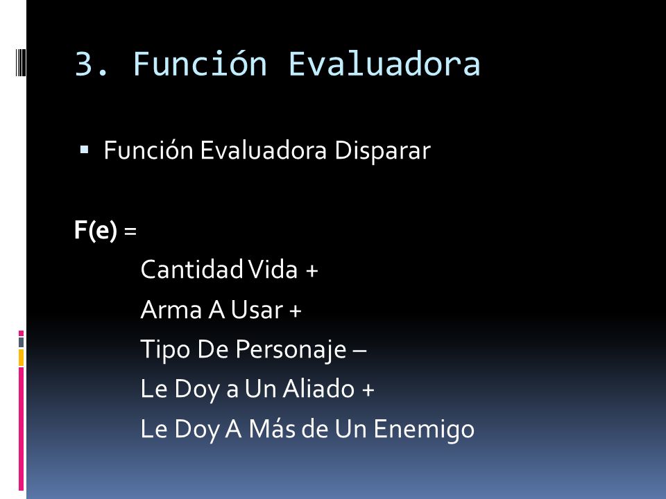 3. Función Evaluadora Función Evaluadora Disparar F(e) =