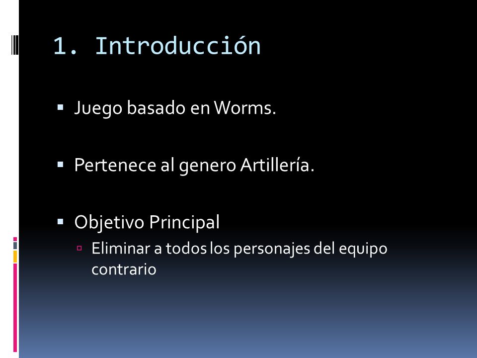 1. Introducción Juego basado en Worms. Pertenece al genero Artillería.