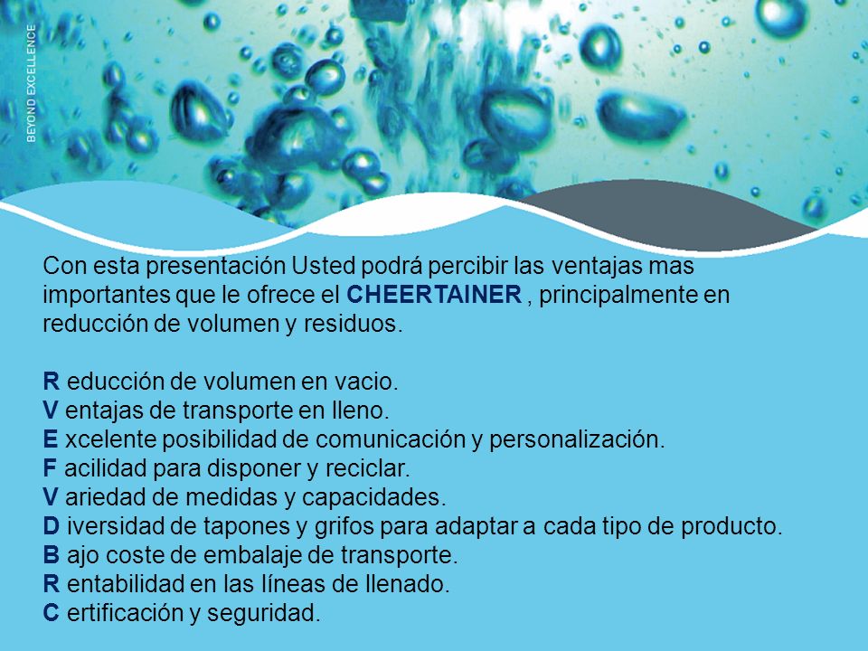 Con esta presentación Usted podrá percibir las ventajas mas importantes que le ofrece el CHEERTAINER , principalmente en reducción de volumen y residuos.