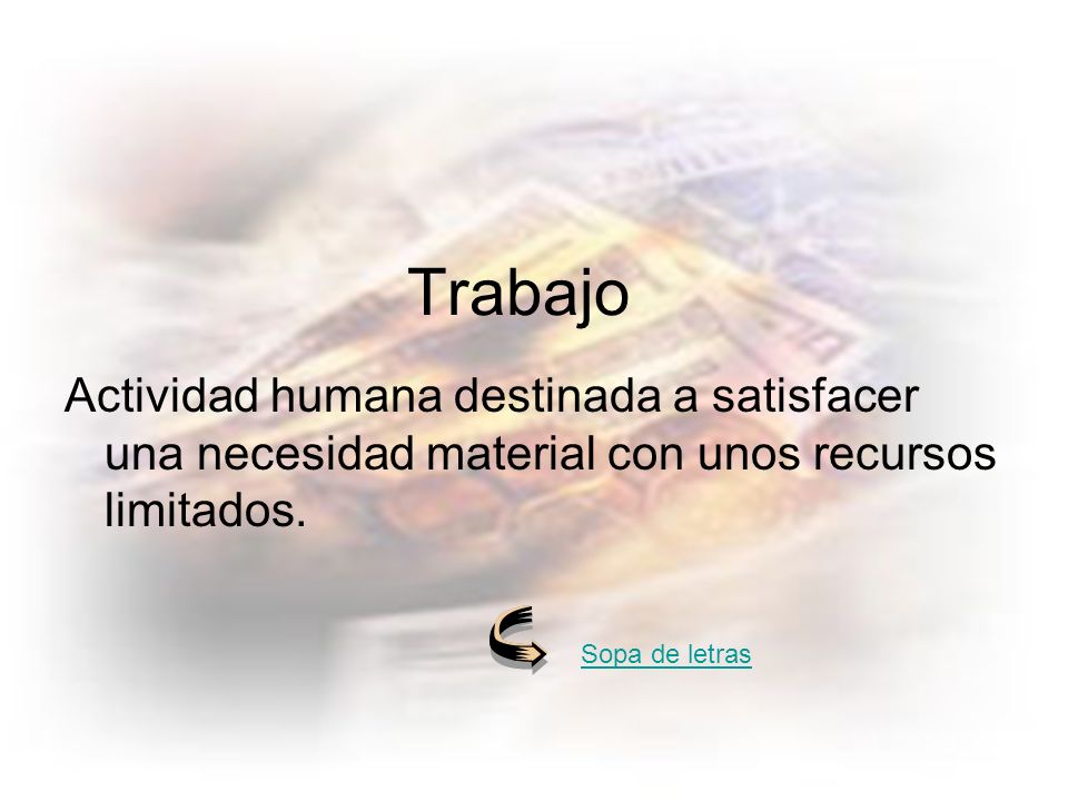 Actividad humana destinada a satisfacer una necesidad material con unos recursos limitados.