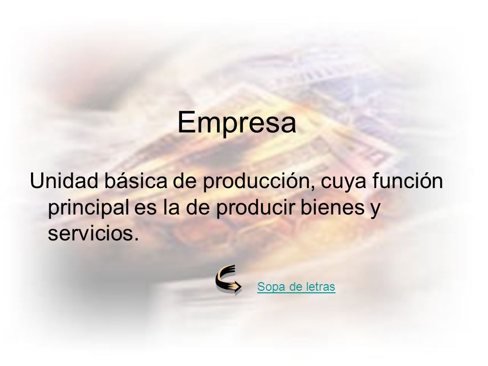 Unidad básica de producción, cuya función principal es la de producir bienes y servicios.